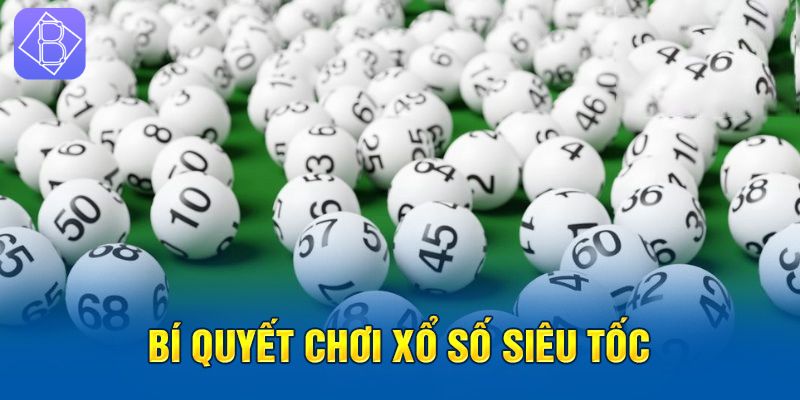 Bí quyết chinh phục xổ số siêu tốc 1 giây từ các cao thủ